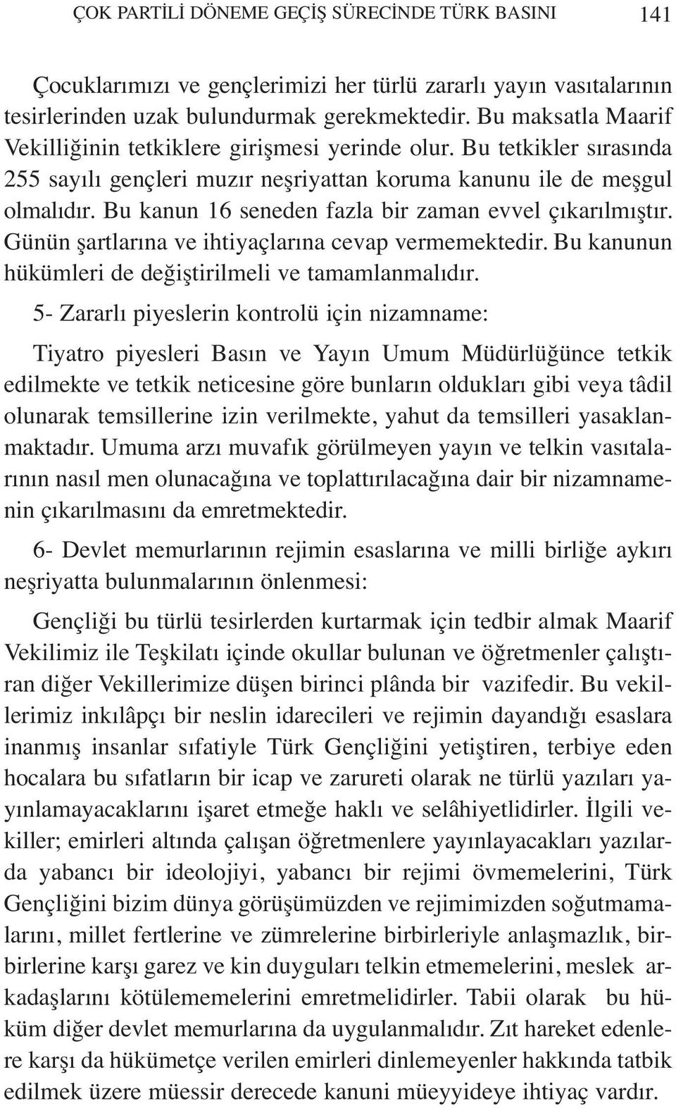 Bu kanun 16 seneden fazla bir zaman evvel çıkarılmıştır. Günün şartlarına ve ihtiyaçlarına cevap vermemektedir. Bu kanunun hükümleri de değiştirilmeli ve tamamlanmalıdır.