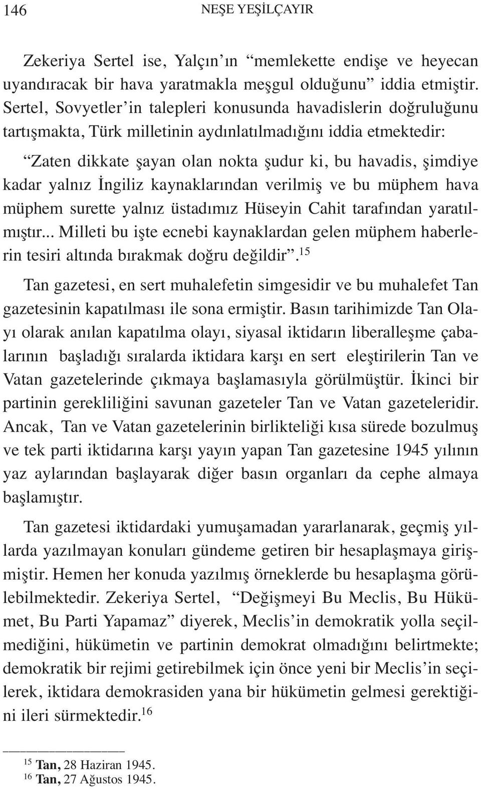 yalnız İngiliz kaynaklarından verilmiş ve bu müphem hava müphem surette yalnız üstadımız Hüseyin Cahit tarafından yaratılmıştır.