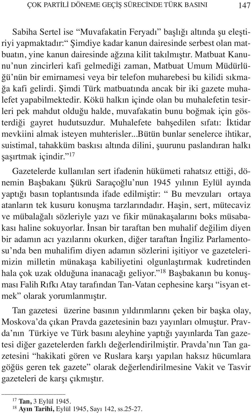 Şimdi Türk matbuatında ancak bir iki gazete muhalefet yapabilmektedir.