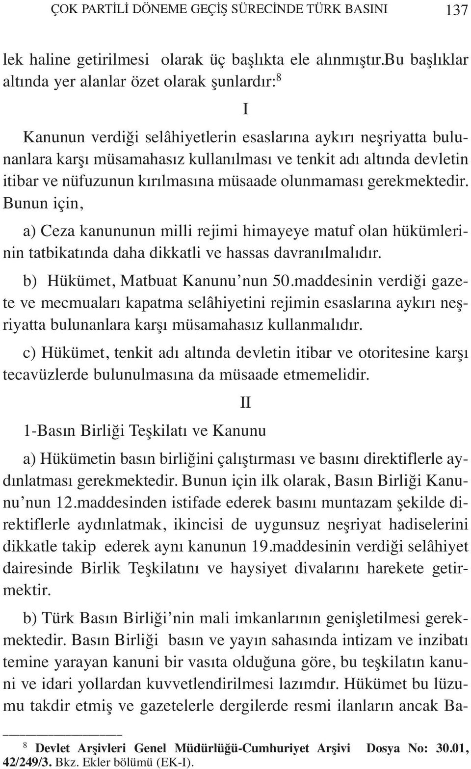 itibar ve nüfuzunun kırılmasına müsaade olunmaması gerekmektedir. Bunun için, a) Ceza kanununun milli rejimi himayeye matuf olan hükümlerinin tatbikatında daha dikkatli ve hassas davranılmalıdır.