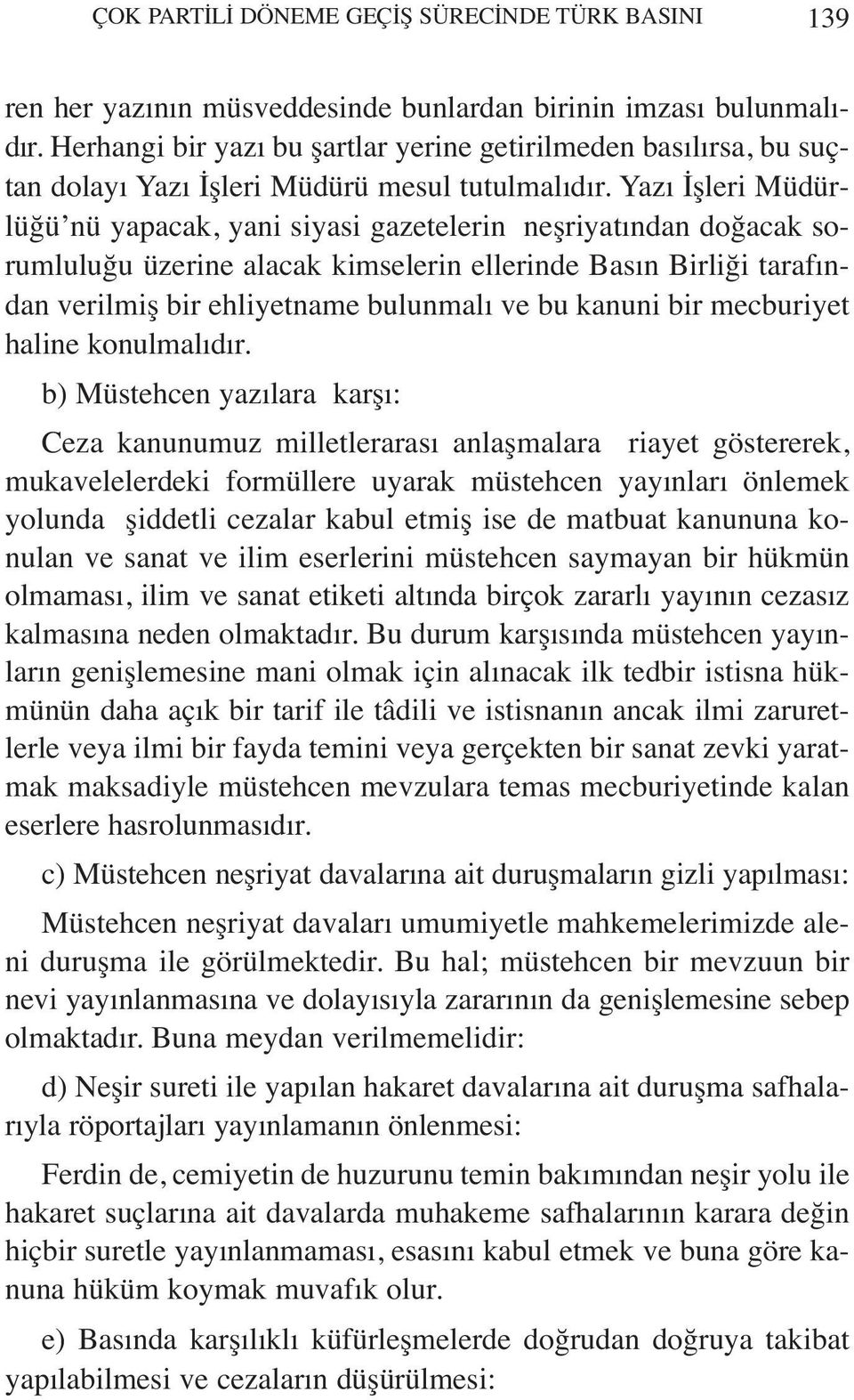 Yazı İşleri Müdürlüğü nü yapacak, yani siyasi gazetelerin neşriyatından doğacak sorumluluğu üzerine alacak kimselerin ellerinde Basın Birliği tarafından verilmiş bir ehliyetname bulunmalı ve bu