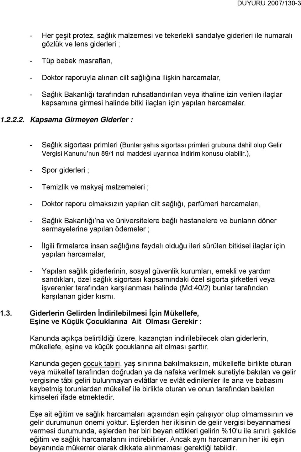 2.2. Kapsama Girmeyen Giderler : - Sağlık sigortası primleri (Bunlar şahıs sigortası primleri grubuna dahil olup Gelir Vergisi Kanunu nun 89/1 nci maddesi uyarınca indirim konusu olabilir.