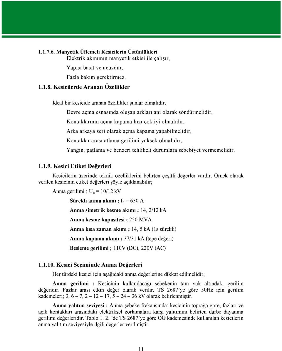 Arka arkaya seri olarak açma kapama yapabilmelidir, Kontaklar arası atlama gerilimi yüksek olmalıdır, Yangın, patlama ve benzeri tehlikeli durumlara sebebiyet vermemelidir. 1.1.9.