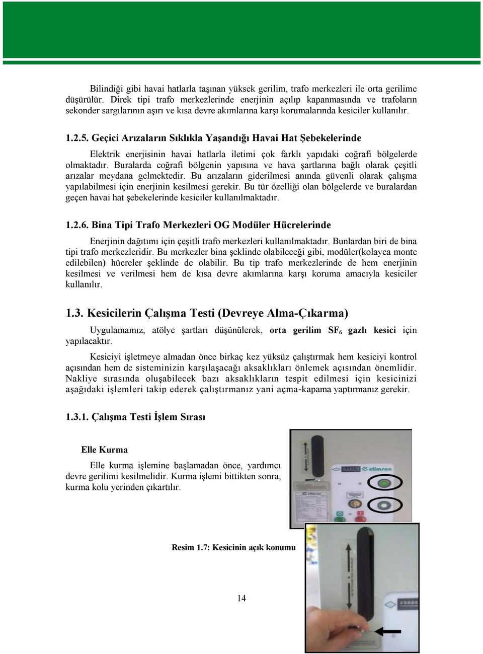 Geçici Arızaların Sıklıkla Yaşandığı Havai Hat Şebekelerinde Elektrik enerjisinin havai hatlarla iletimi çok farklı yapıdaki coğrafi bölgelerde olmaktadır.