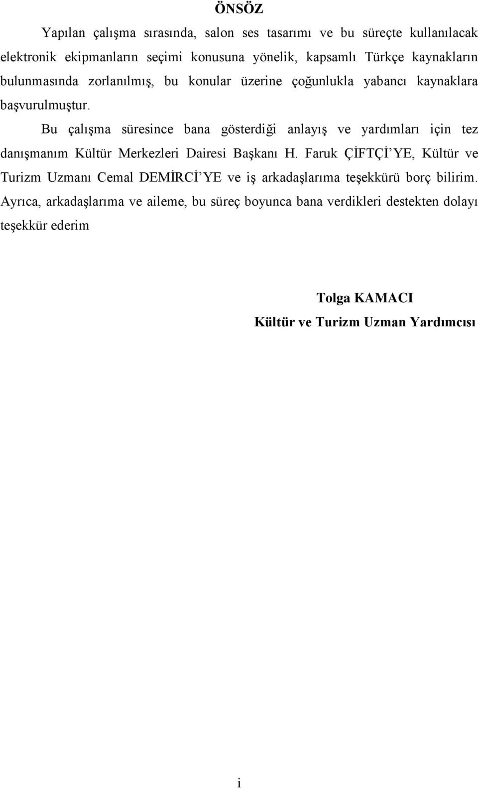 Bu çalışma süresince bana gösterdiği anlayış ve yardımları için tez danışmanım Kültür Merkezleri Dairesi Başkanı H.