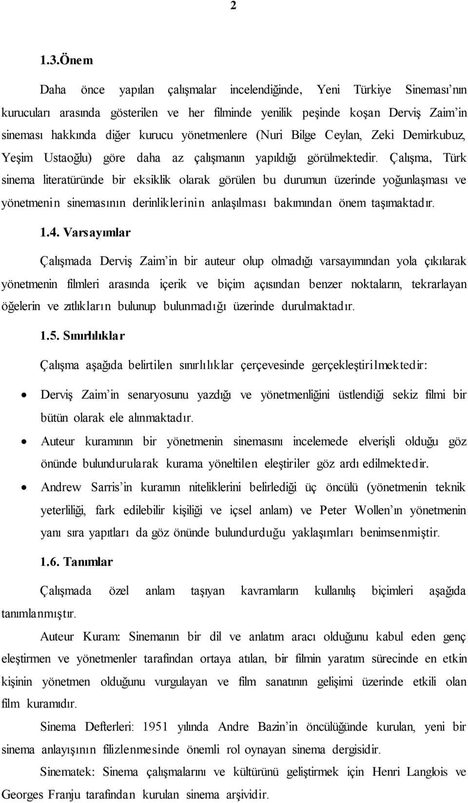 yönetmenlere (Nuri Bilge Ceylan, Zeki Demirkubuz, Yeşim Ustaoğlu) göre daha az çalışmanın yapıldığı görülmektedir.