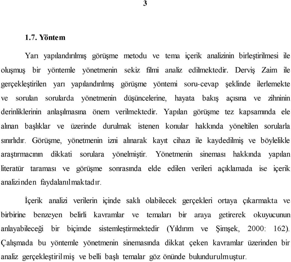 anlaşılmasına önem verilmektedir. Yapılan görüşme tez kapsamında ele alınan başlıklar ve üzerinde durulmak istenen konular hakkında yöneltilen sorularla sınırlıdır.