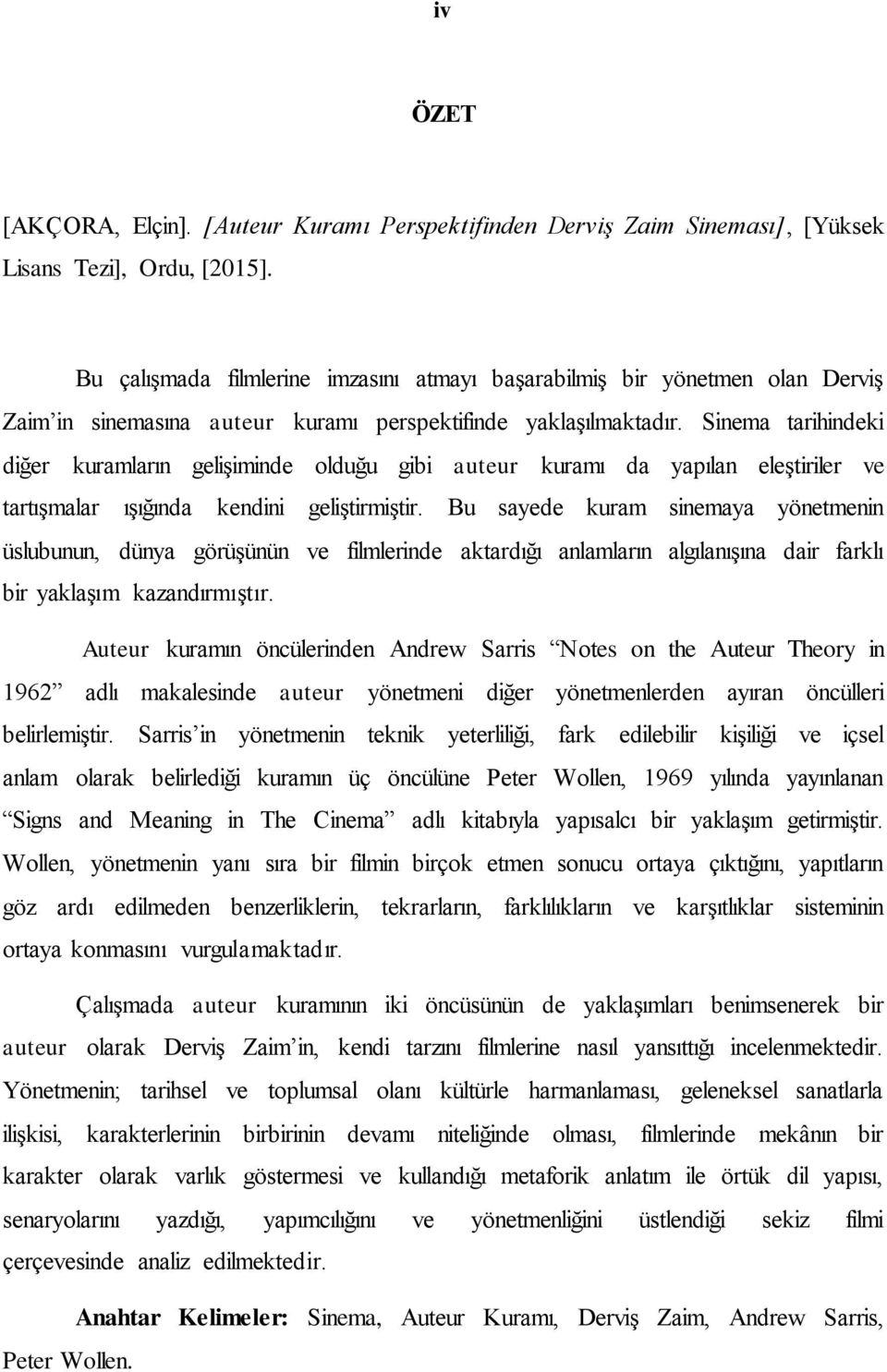 Sinema tarihindeki diğer kuramların gelişiminde olduğu gibi auteur kuramı da yapılan eleştiriler ve tartışmalar ışığında kendini geliştirmiştir.