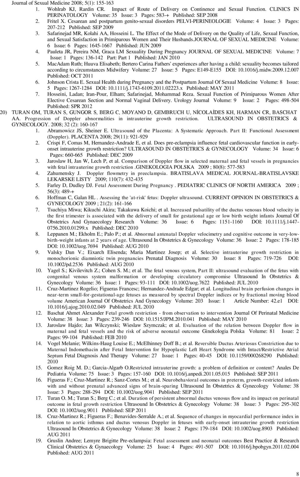 Cesarean and postpartum genito-sexual disorders PELVI-PERINEOLOGIE Volume: 4 Issue: 3 Pages: 207-212 Published: SEP 2009 3. Safarinejad MR, Kolahi AA, Hosseini L.