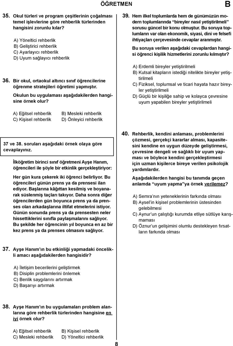 Okulun bu uygulaması aşağıdakilerden hangisine örnek olur? 39. Hem ilkel toplumlarda hem de günümüzün modern toplumlarında bireyler nasıl yetiştirilmeli sorusu güncel bir konu olmuştur.