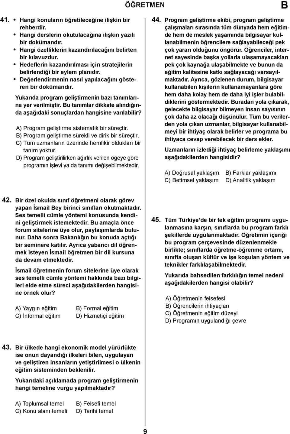 Yukarıda program geliştirmenin bazı tanımlarına yer verilmiştir. u tanımlar dikkate alındığında aşağıdaki sonuçlardan hangisine varılabilir? A) Program geliştirme sistematik bir süreçtir.