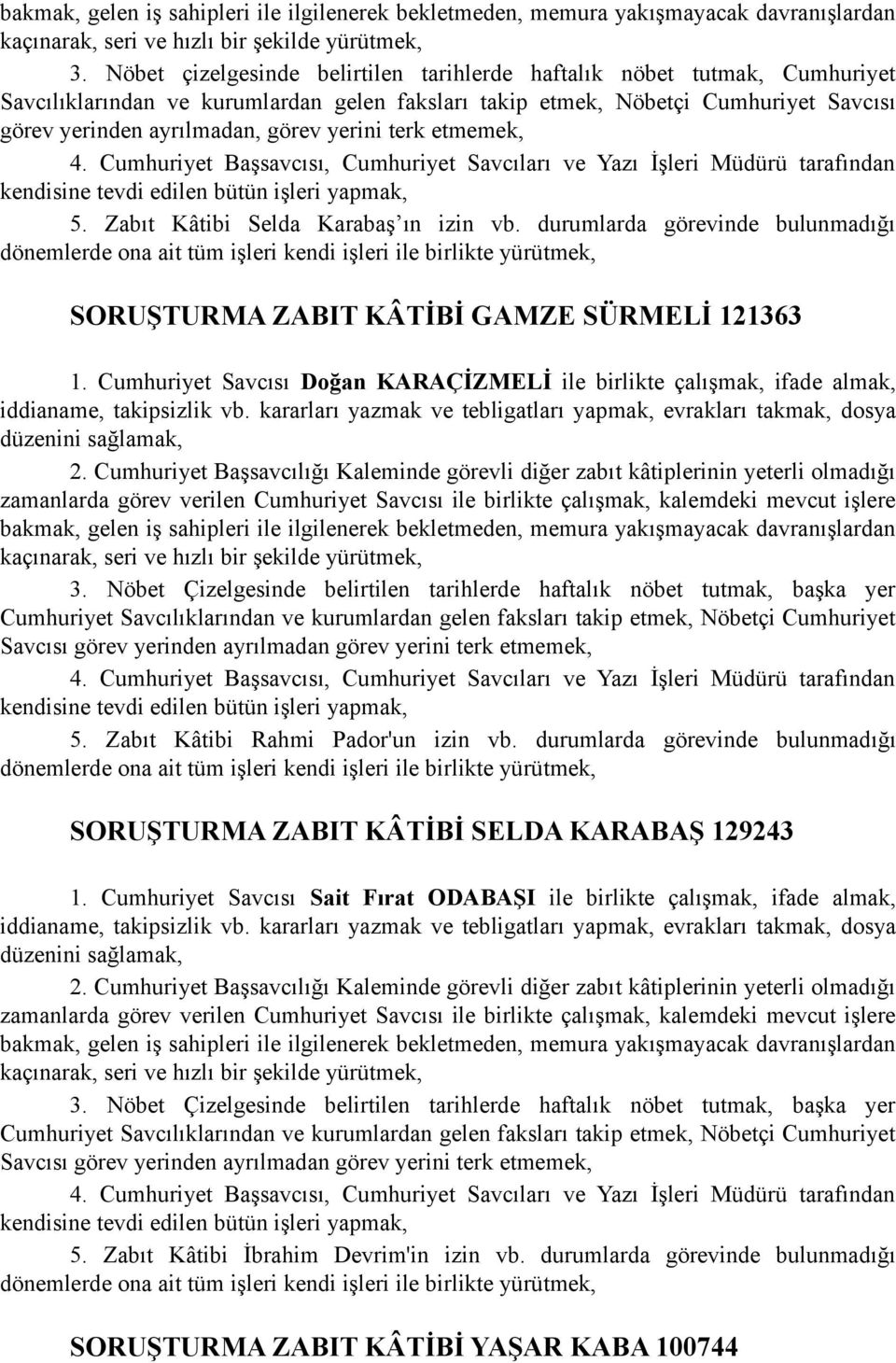 durumlarda görevinde bulunmadığı dönemlerde ona ait tüm işleri kendi işleri ile birlikte yürütmek, SORUŞTURMA ZABIT KÂTİBİ GAMZE SÜRMELİ 121363 1.