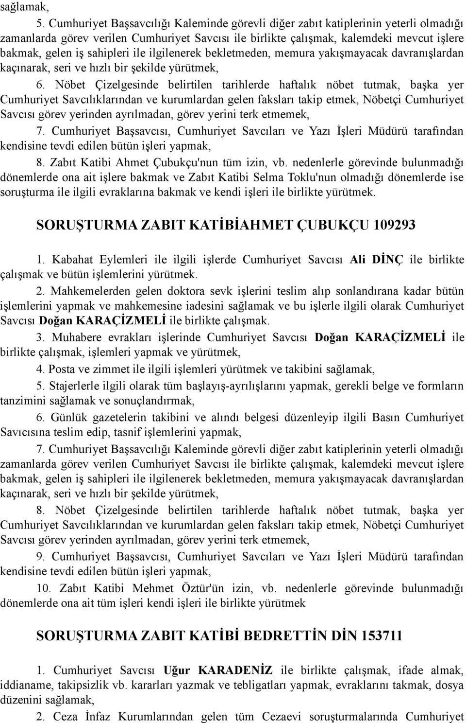 Cumhuriyet Başsavcısı, Cumhuriyet Savcıları ve Yazı İşleri Müdürü tarafından 8. Zabıt Katibi Ahmet Çubukçu'nun tüm izin, vb.