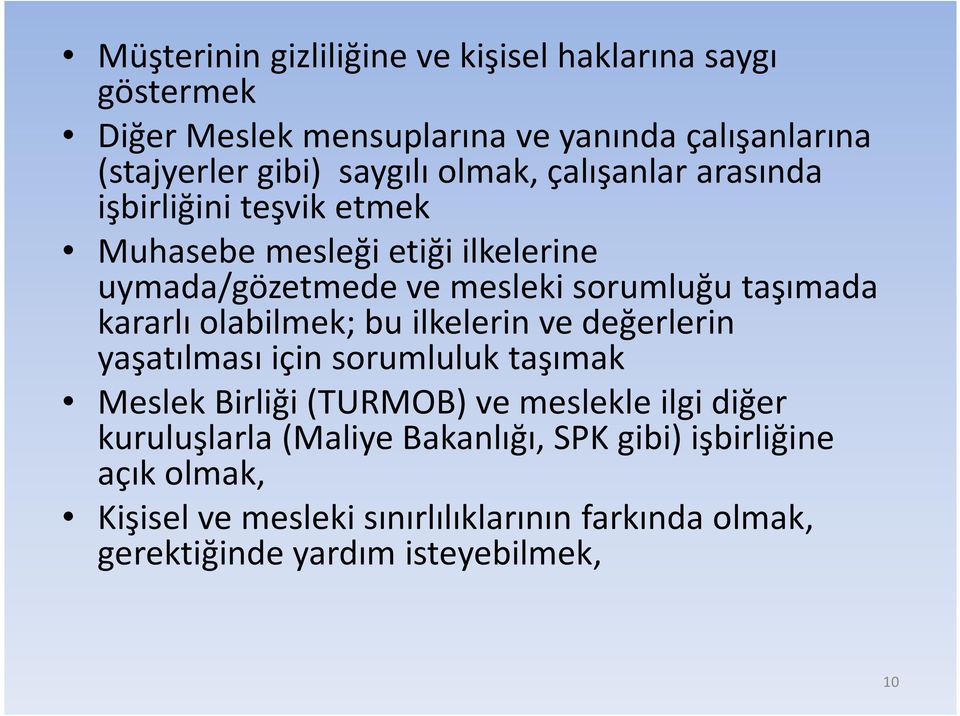 kararlı olabilmek; bu ilkelerin ve değerlerin yaşatılması için sorumluluk taşımak Meslek Birliği (TURMOB) ve meslekle ilgi diğer