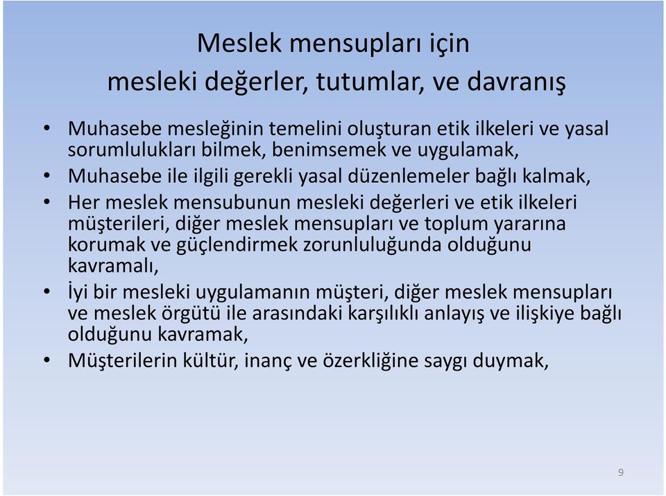 müşterileri, diğer meslek mensupları ve toplum yararına korumak ve güçlendirmek zorunluluğunda olduğunu kavramalı, İyi bir mesleki uygulamanın müşteri,