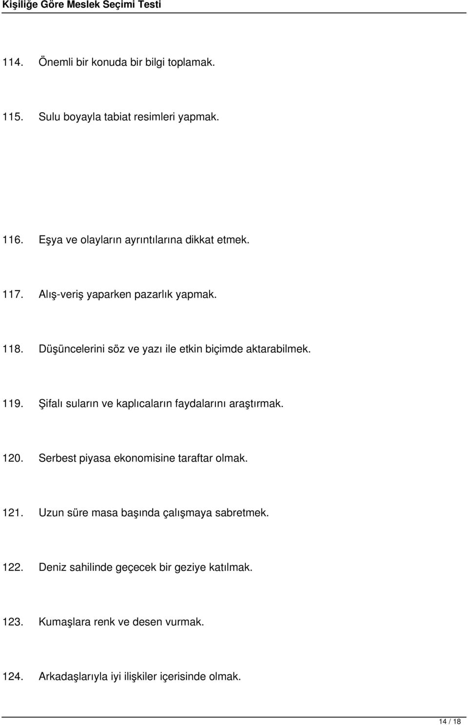 Şifalı suların ve kaplıcaların faydalarını araştırmak. 120. Serbest piyasa ekonomisine taraftar olmak. 121.