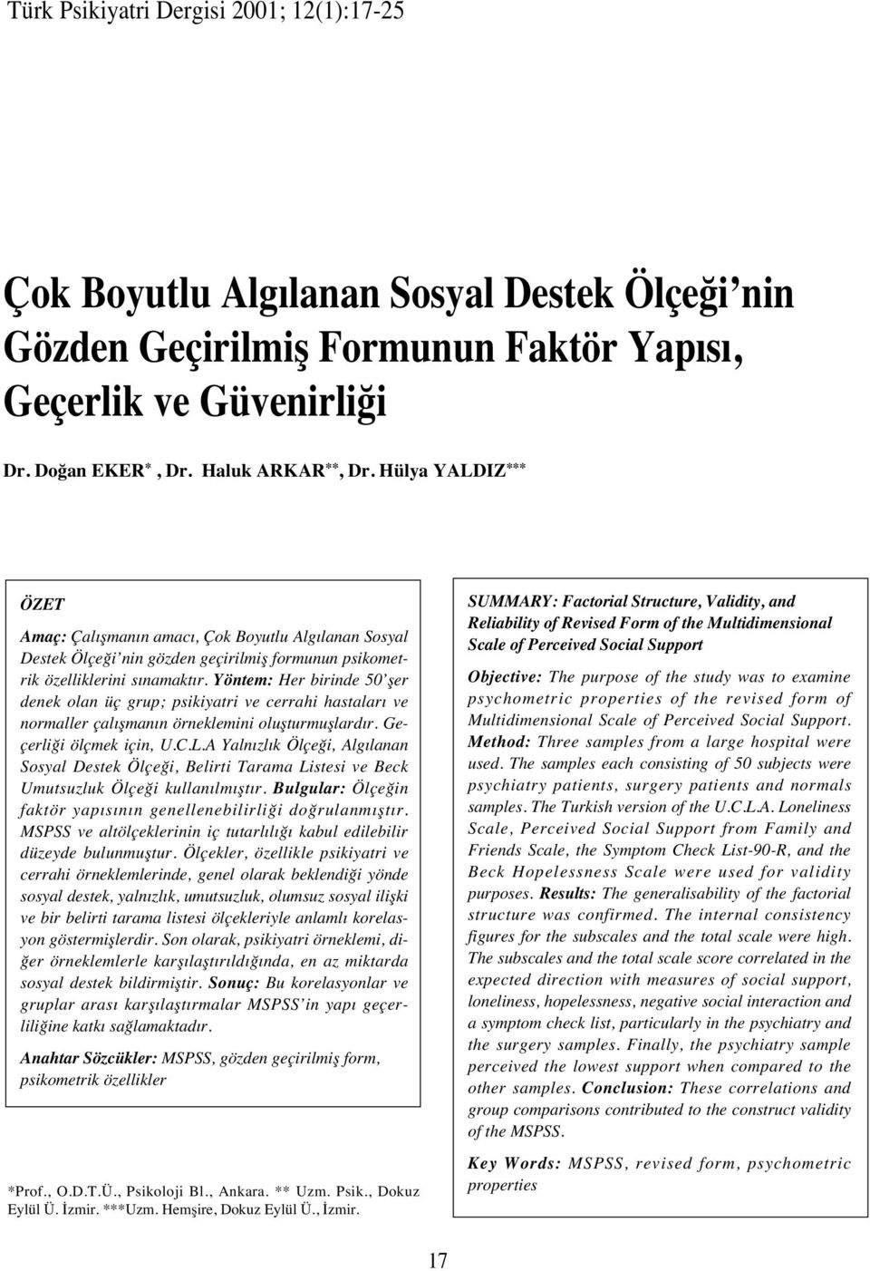 Yöntem: Her birinde 50 şer denek olan üç grup; psikiyatri ve cerrahi hastalar ve normaller çal şman n örneklemini oluşturmuşlard r. Geçerliği ölçmek için, U.C.L.