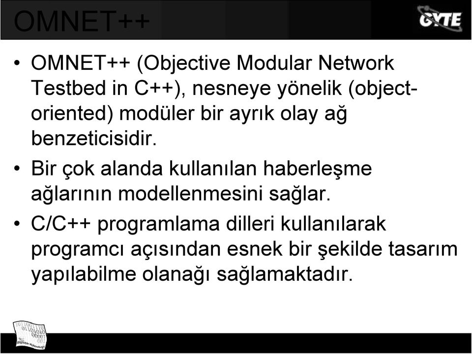 Bir çok alanda kullanılan haberleşme ş ağlarının modellenmesini sağlar.