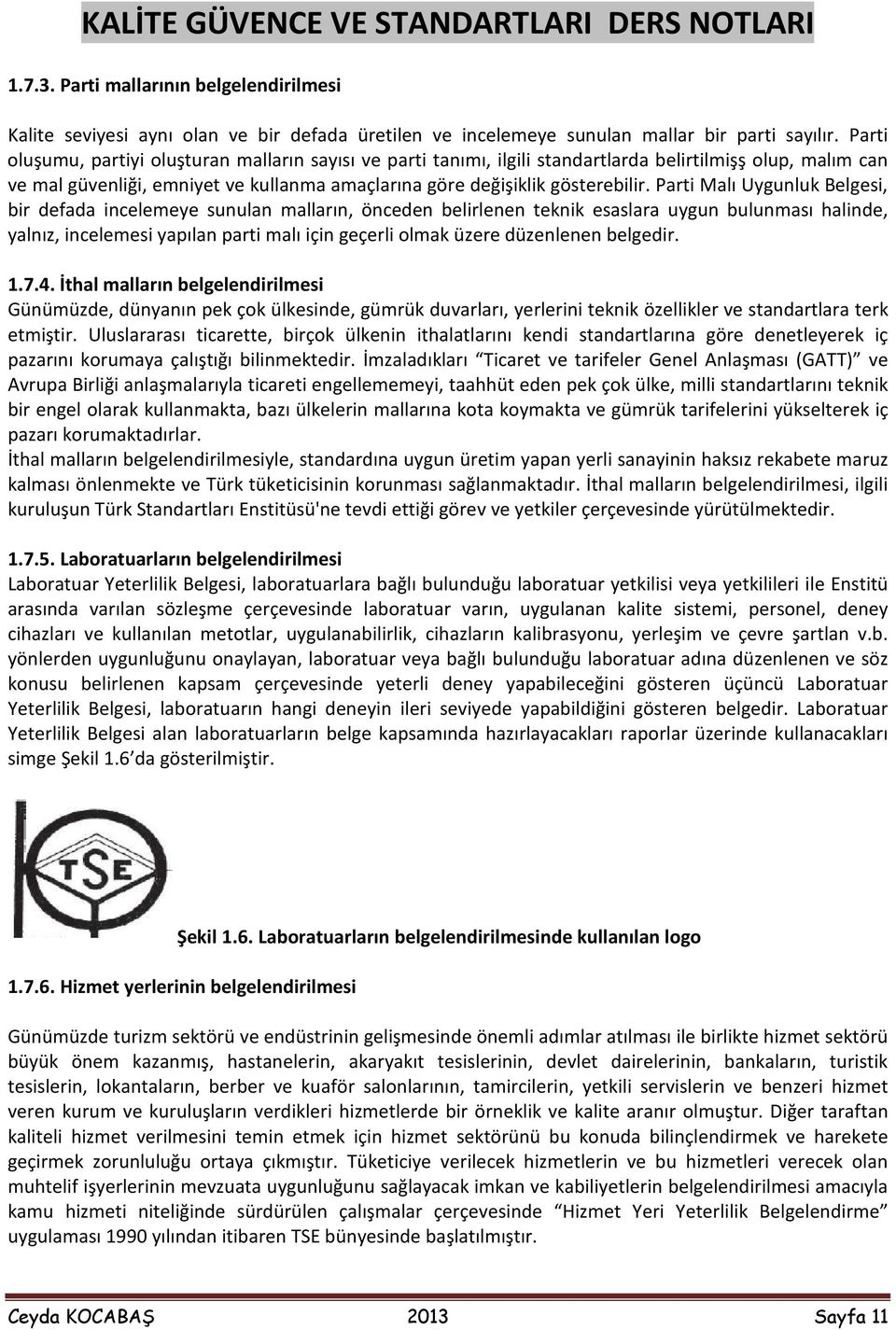 Parti Malı Uygunluk Belgesi, bir defada incelemeye sunulan malların, önceden belirlenen teknik esaslara uygun bulunması halinde, yalnız, incelemesi yapılan parti malı için geçerli olmak üzere