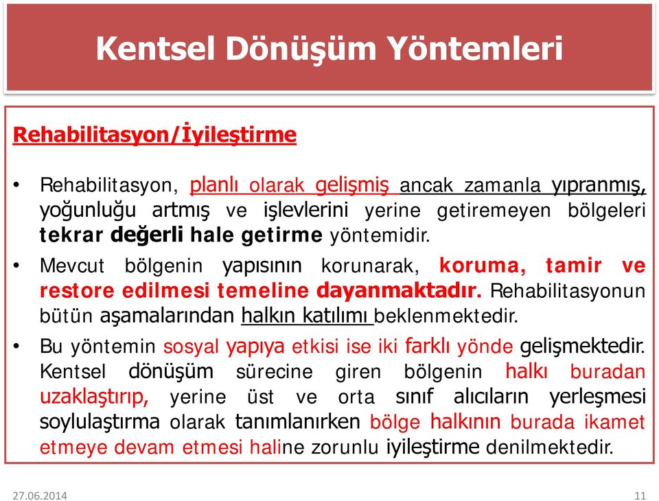 Rehabilitasyonun bütün aşamalarından halkın katılımı beklenmektedir. Bu yöntemin sosyal yapıya etkisi ise iki farklı yönde gelişmektedir.