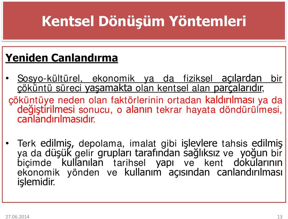 döndürülmesi, canlandırılmasıdır.