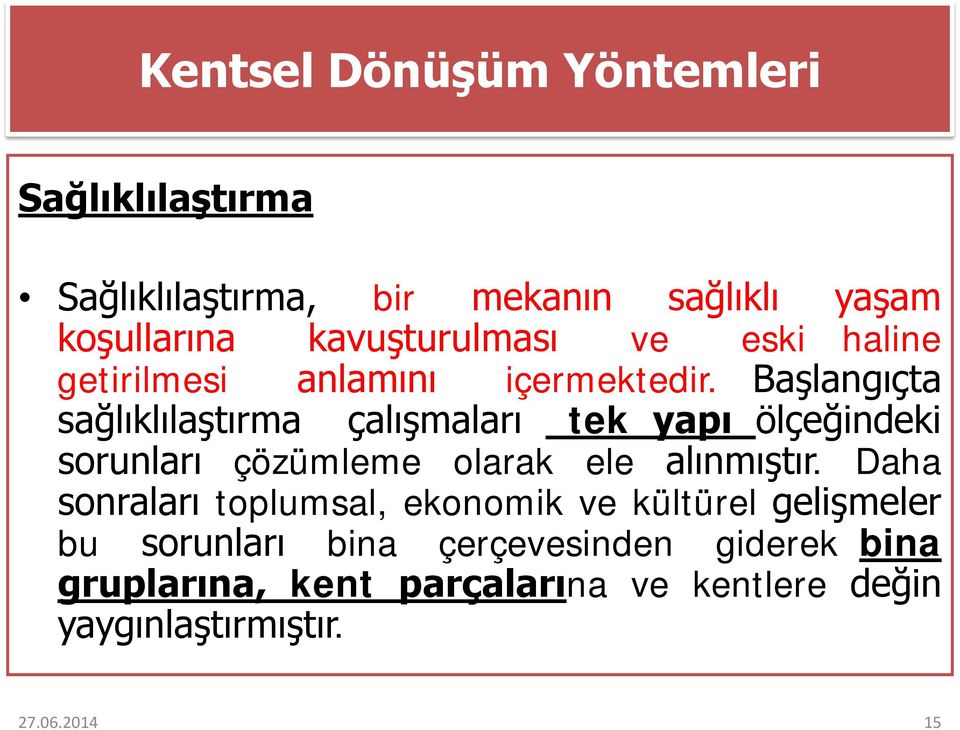 Başlangıçta sağlıklılaştırma çalışmaları tek yapı ölçeğindeki sorunları çözümleme olarak ele alınmıştır.