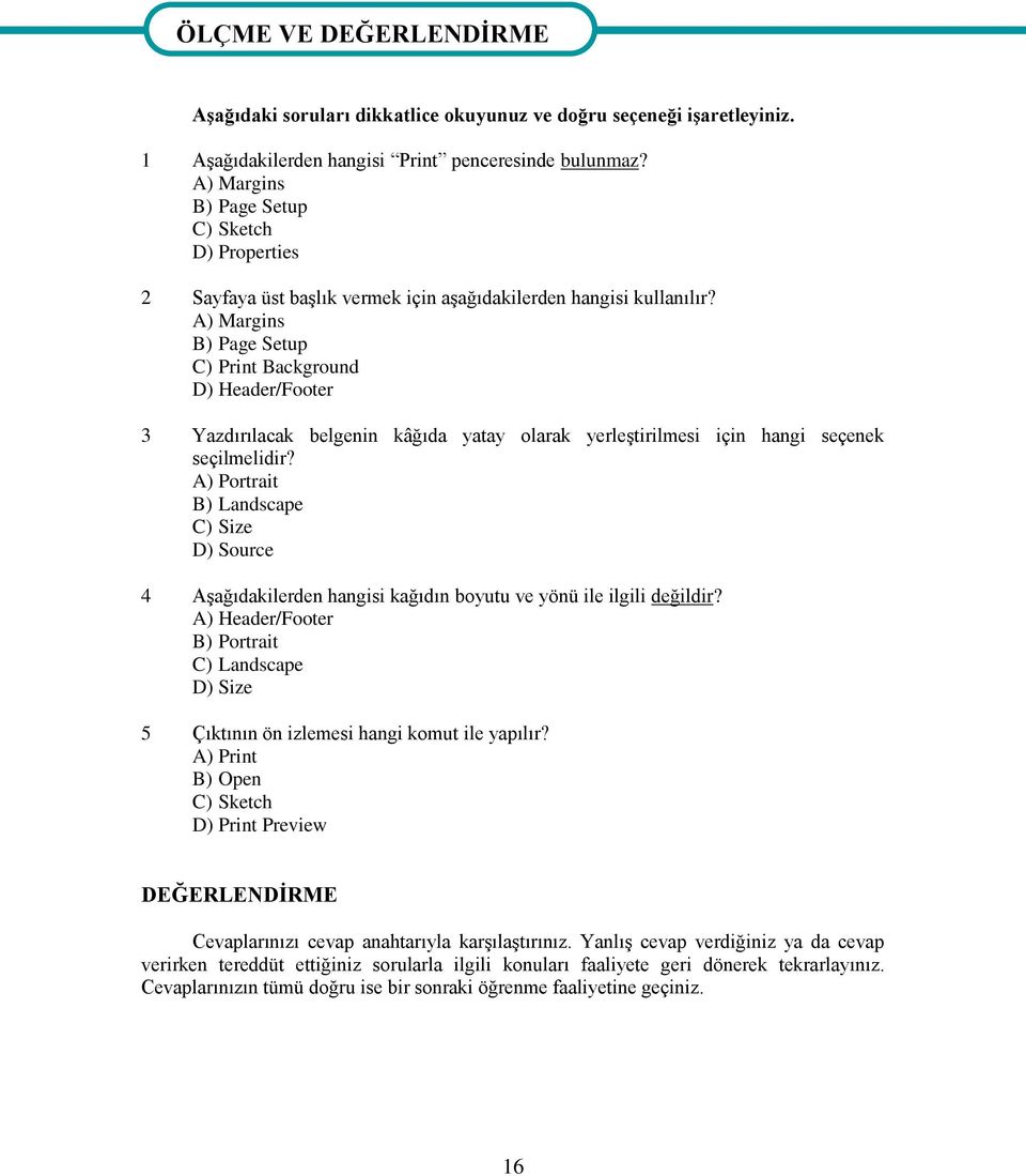 A) Margins B) Page Setup C) Print Background D) Header/Footer 3 Yazdırılacak belgenin kâğıda yatay olarak yerleştirilmesi için hangi seçenek seçilmelidir?