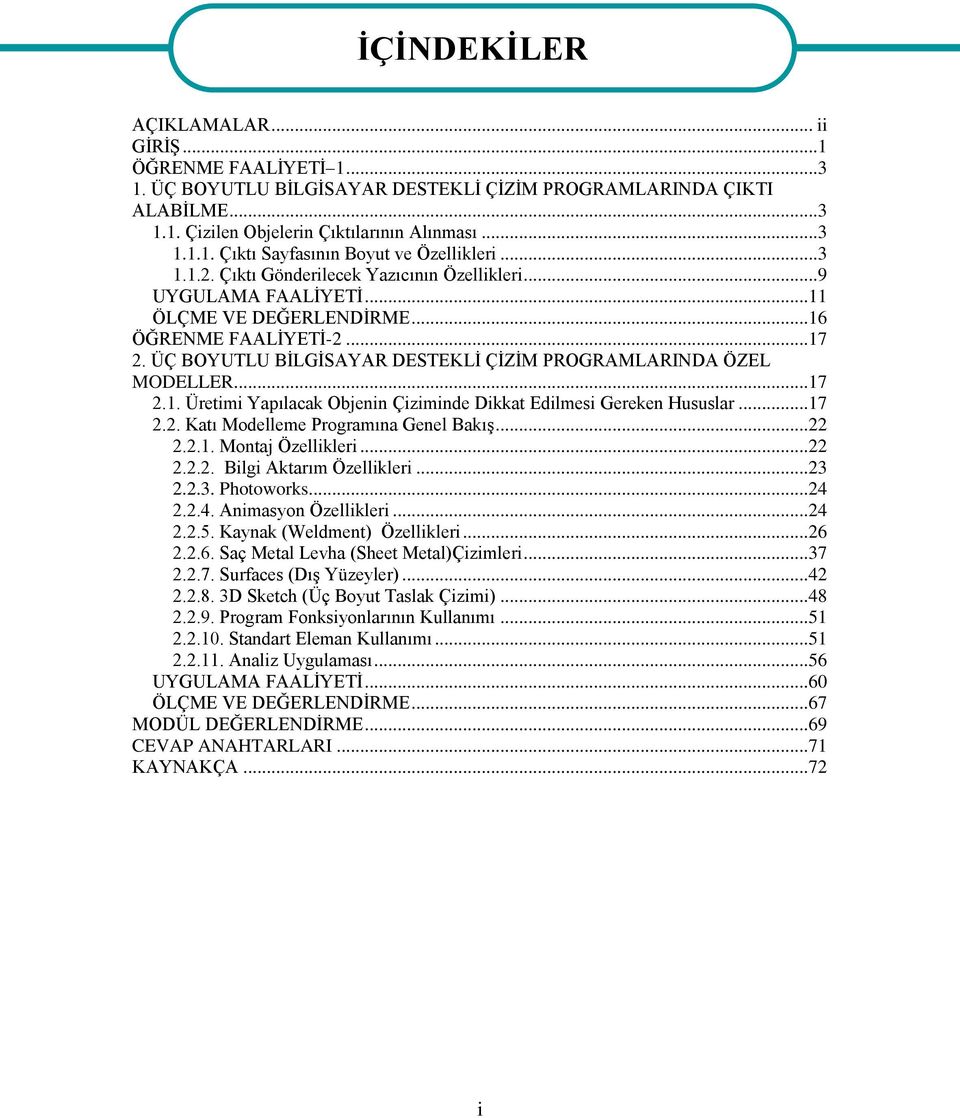 ÜÇ BOYUTLU BİLGİSAYAR DESTEKLİ ÇİZİM PROGRAMLARINDA ÖZEL MODELLER... 17 2.1. Üretimi Yapılacak Objenin Çiziminde Dikkat Edilmesi Gereken Hususlar... 17 2.2. Katı Modelleme Programına Genel Bakış.