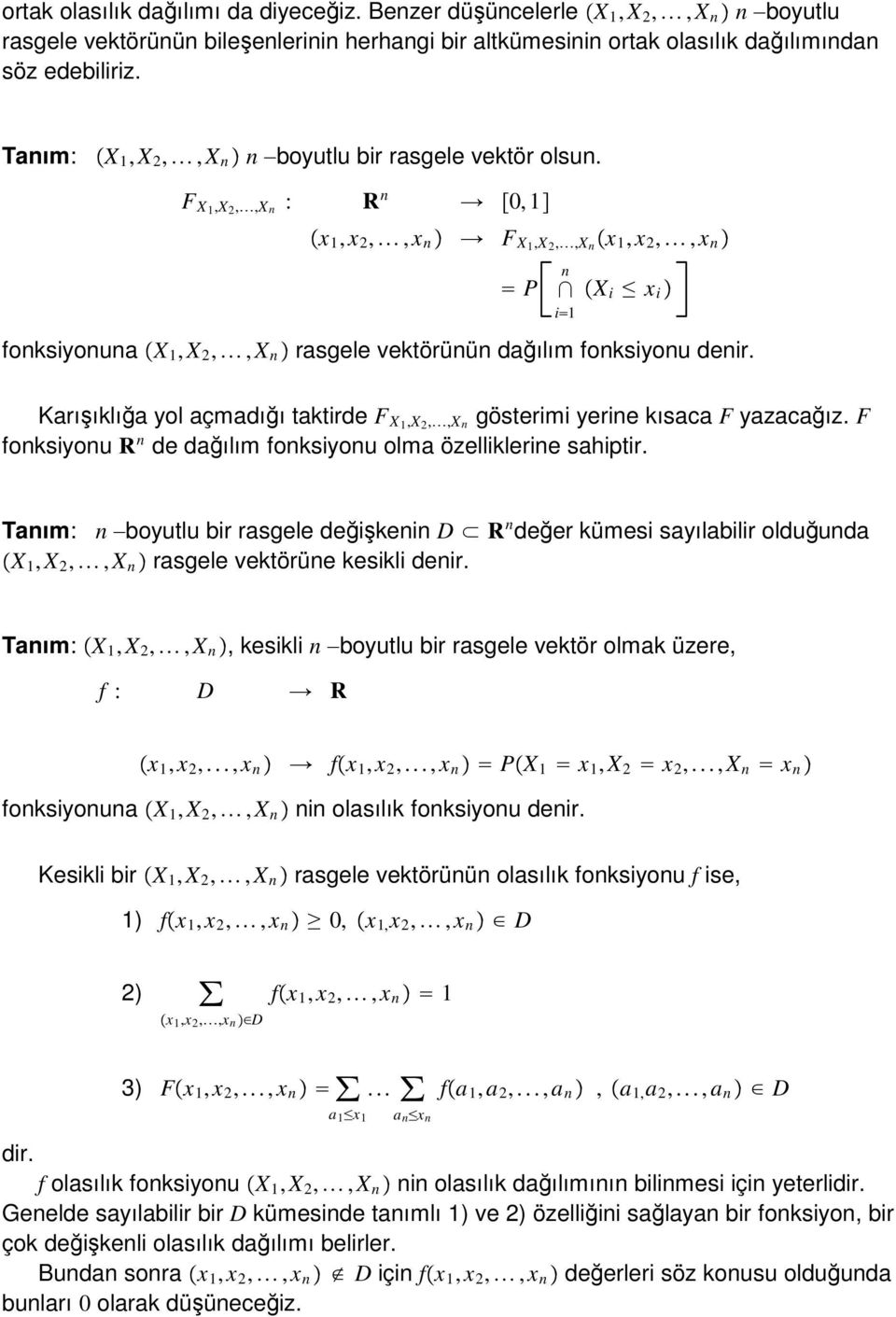 Karışıklığa yol açmadığı taktirde F X,X,,X n gösterimi yerine kısaca F yazacağız. F fonksiyonu R n de dağılım fonksiyonu olma özelliklerine sahiptir.