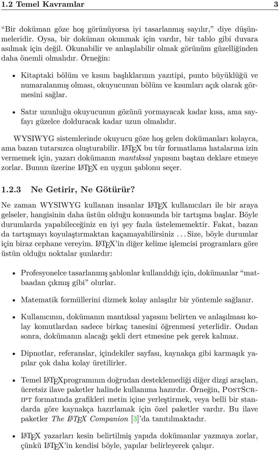 Örneğin: Kitaptaki bölüm ve kısım başlıklarının yazıtipi, punto büyüklüğü ve numaralanmış olması, okuyucunun bölüm ve kısımları açık olarak görmesini sağlar.