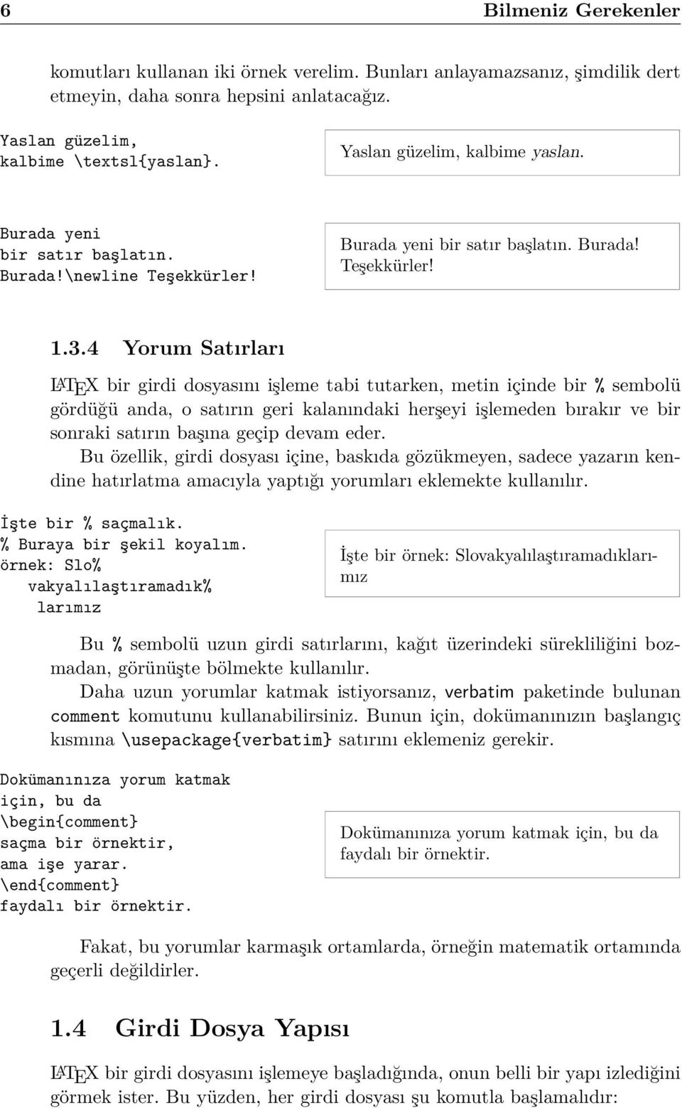 4 Yorum Satırları LATEX bir girdi dosyasını işleme tabi tutarken, metin içinde bir % sembolü gördüğü anda, o satırın geri kalanındaki herşeyi işlemeden bırakır ve bir sonraki satırın başına geçip