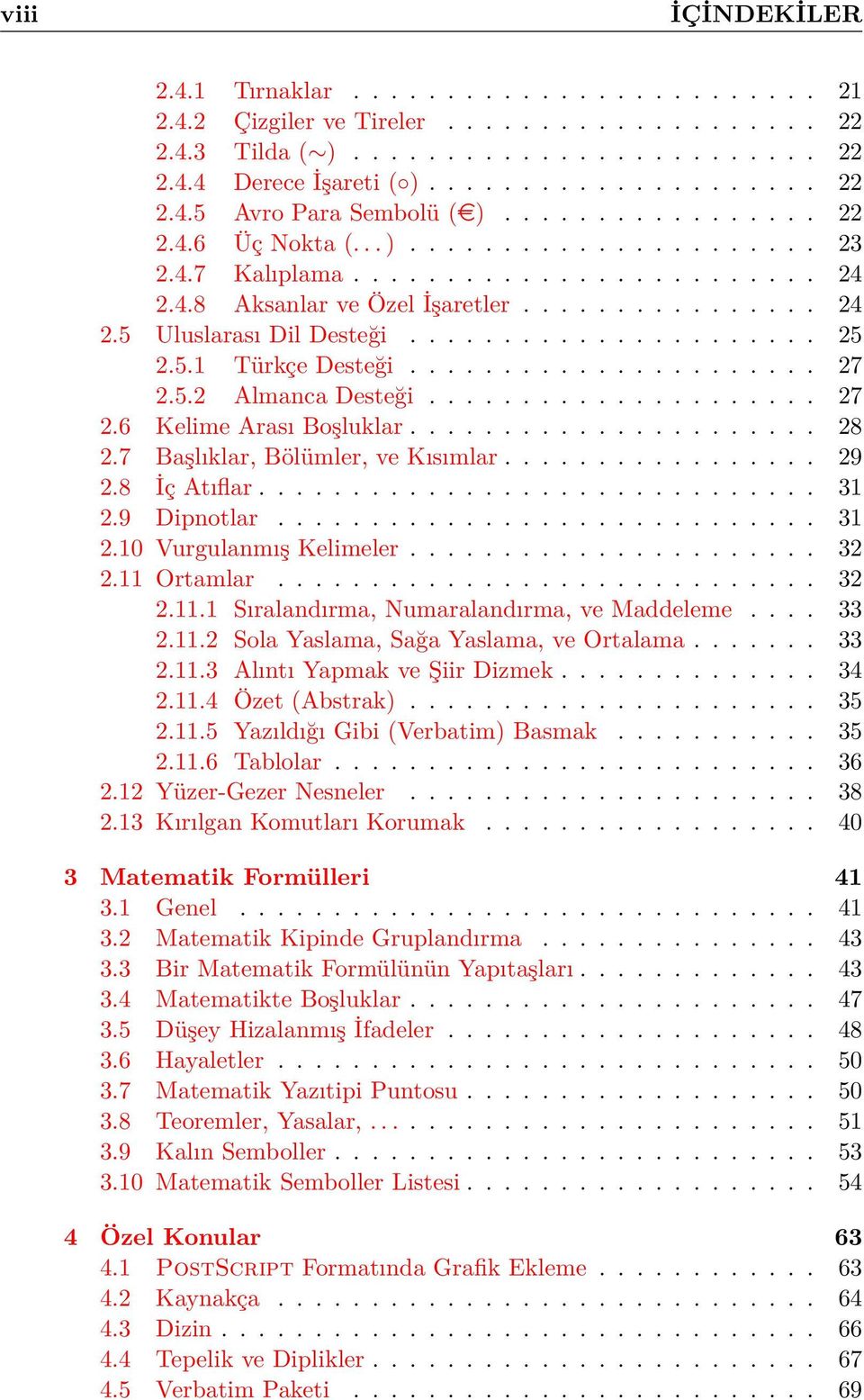 5.1 Türkçe Desteği...................... 27 2.5.2 Almanca Desteği..................... 27 2.6 Kelime Arası Boşluklar...................... 28 2.7 Başlıklar, Bölümler, ve Kısımlar................. 29 2.