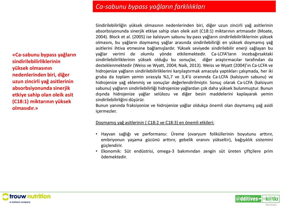 » Sindirilebilirliğin yüksek olmasının nedenlerinden biri, diğer uzun zincirli yağ asitlerinin absorbsiyonunda sinerjik etkiye sahip olan oleik asit (C18:1) miktarının artmasıdır (Moate, 2004).