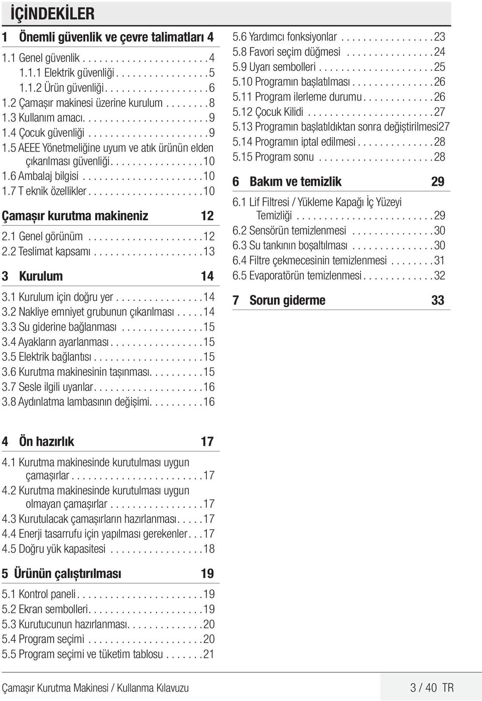 ............... 10 1.6 Ambalaj bilgisi...................... 10 1.7 T eknik özellikler.................... 10 Çamaşır kurutma makineniz 12 2.1 Genel görünüm..................... 12 2.2 Teslimat kapsamı.