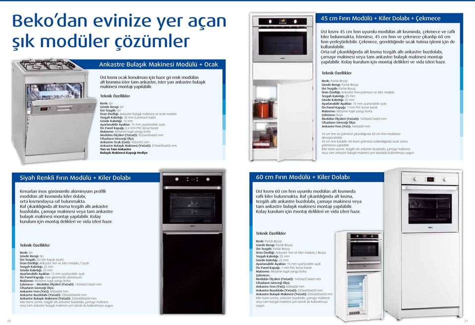 Teknik Özellikler Renk: Gri Gövde Rengi: Gri Üst Tezgâh: Gri Ürün Özelliği: Ankastre bulaşık makinesi ve ocak modülü Tezgah Kalınlığı: 30 mm (Laminant kaplı) Gövde Kalınlığı: 18 mm Ayarlanabilir