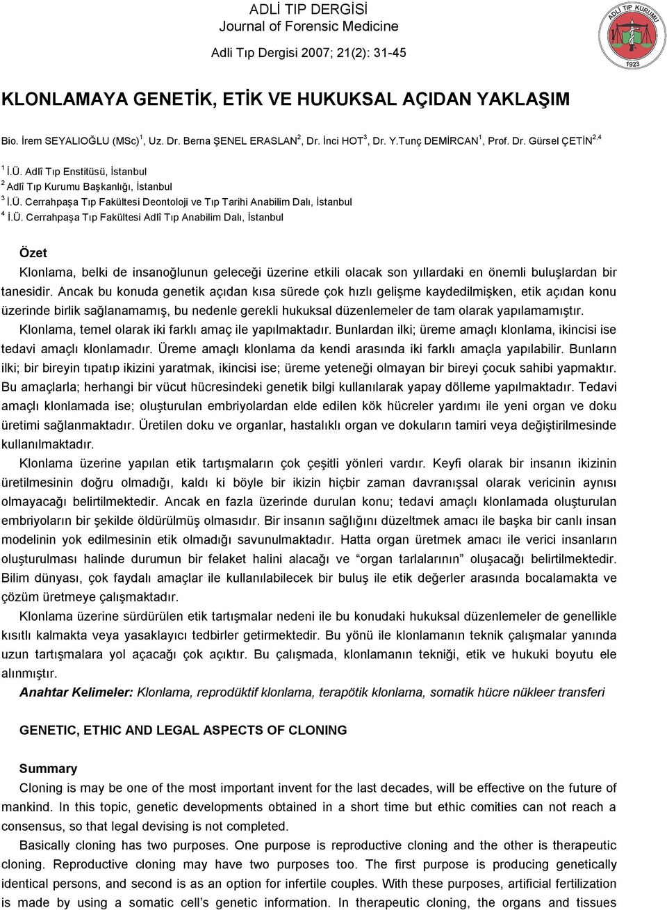 Ü. Cerrahpaşa Tıp Fakültesi Adlî Tıp Anabilim Dalı, İstanbul Özet Klonlama, belki de insanoğlunun geleceği üzerine etkili olacak son yıllardaki en önemli buluşlardan bir tanesidir.