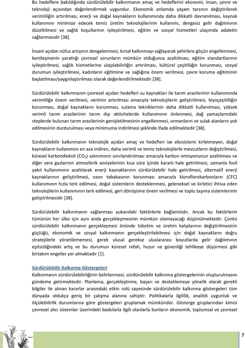 teknolojilerinin kullanımı, dengesiz gelir dağılımının düzeltilmesi ve sağlık koşullarının iyileştirilmesi, eğitim ve sosyal hizmetleri ulaşımda adaletin sağlanmasıdır [38].