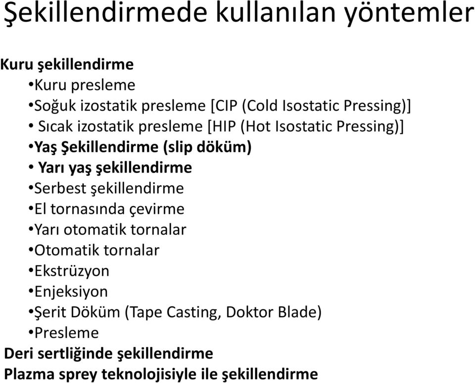 şekillendirme Serbest şekillendirme El tornasında çevirme Yarı otomatik tornalar Otomatik tornalar Ekstrüzyon