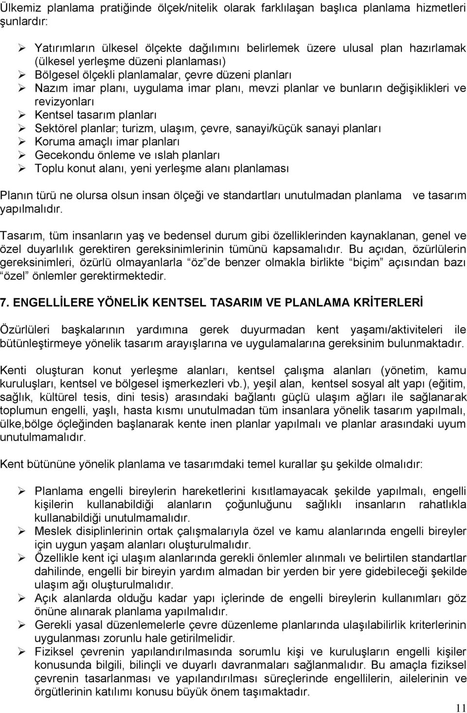 Sektörel planlar; turizm, ulaşım, çevre, sanayi/küçük sanayi planları Koruma amaçlı imar planları Gecekondu önleme ve ıslah planları Toplu konut alanı, yeni yerleşme alanı planlaması Planın türü ne