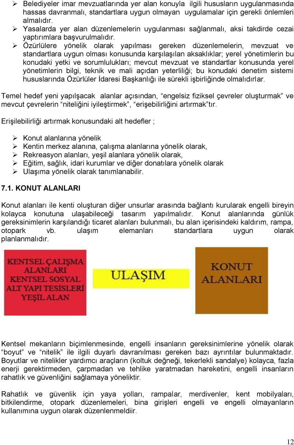 Özürlülere yönelik olarak yapılması gereken düzenlemelerin, mevzuat ve standartlara uygun olması konusunda karşılaşılan aksaklıklar; yerel yönetimlerin bu konudaki yetki ve sorumlulukları; mevcut