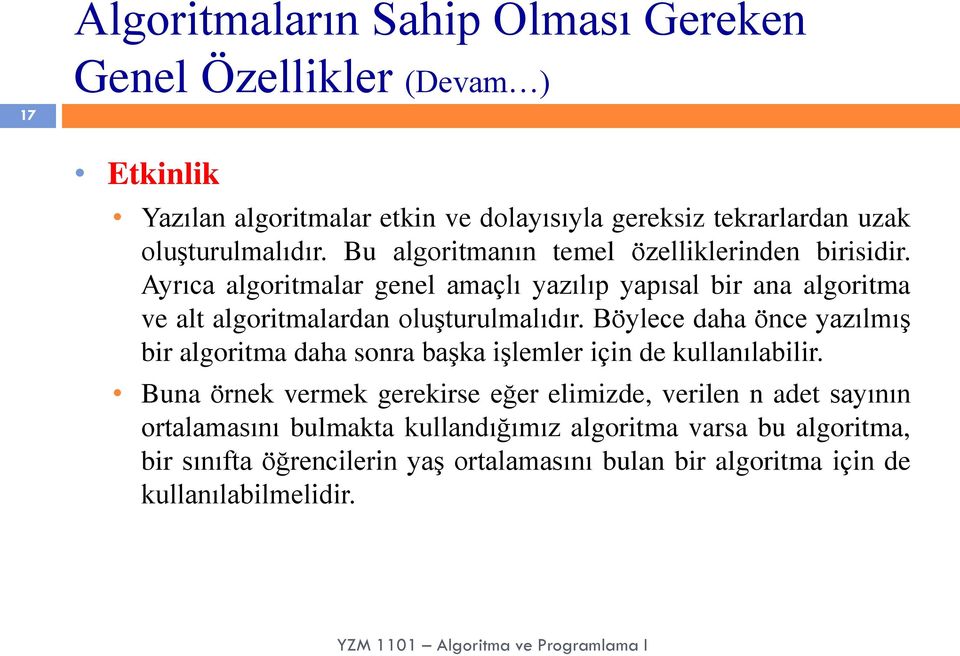 Ayrıca algoritmalar genel amaçlı yazılıp yapısal bir ana algoritma ve alt algoritmalardan oluşturulmalıdır.