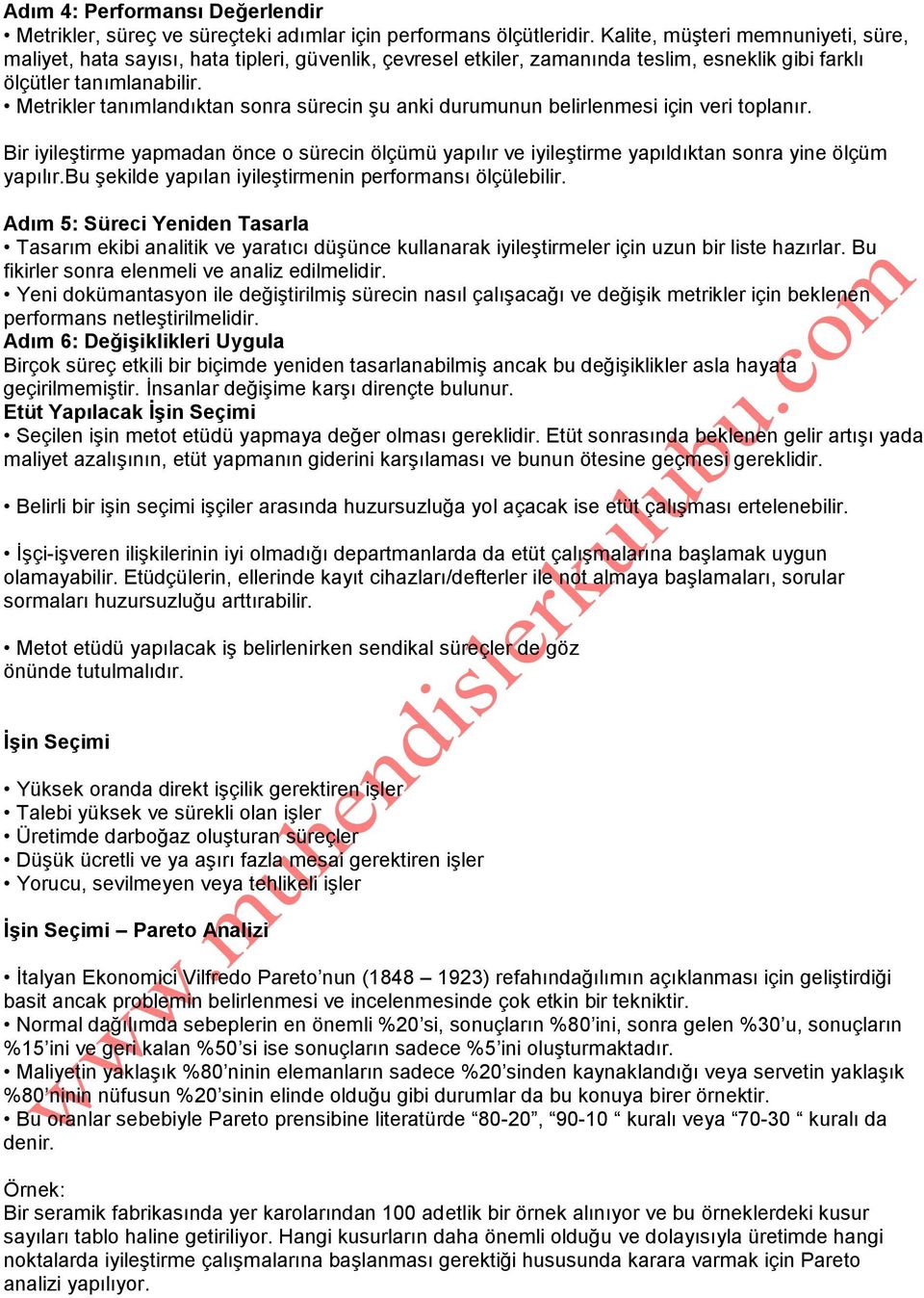 Metrikler tanımlandıktan sonra sürecin şu anki durumunun belirlenmesi için veri toplanır. Bir iyileştirme yapmadan önce o sürecin ölçümü yapılır ve iyileştirme yapıldıktan sonra yine ölçüm yapılır.