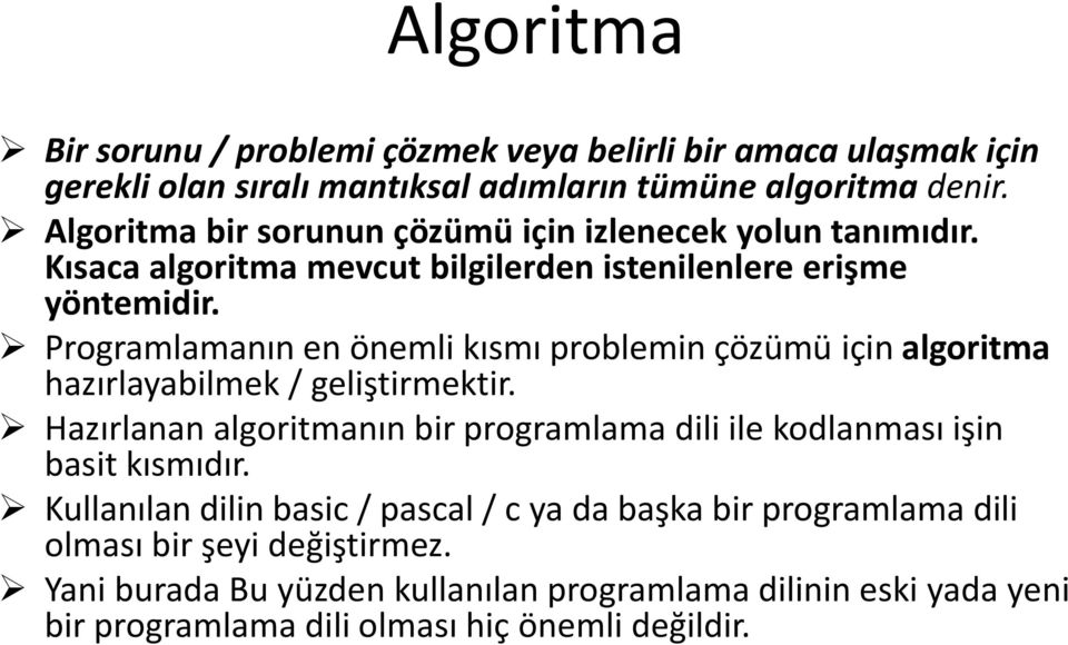 Programlamanın en önemli kısmı problemin çözümü için algoritma hazırlayabilmek / geliştirmektir.