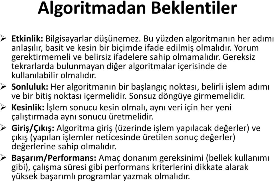 Sonluluk: Her algoritmanın bir başlangıç noktası, belirli işlem adımı ve bir bitiş noktası içermelidir. Sonsuz döngüye girmemelidir.