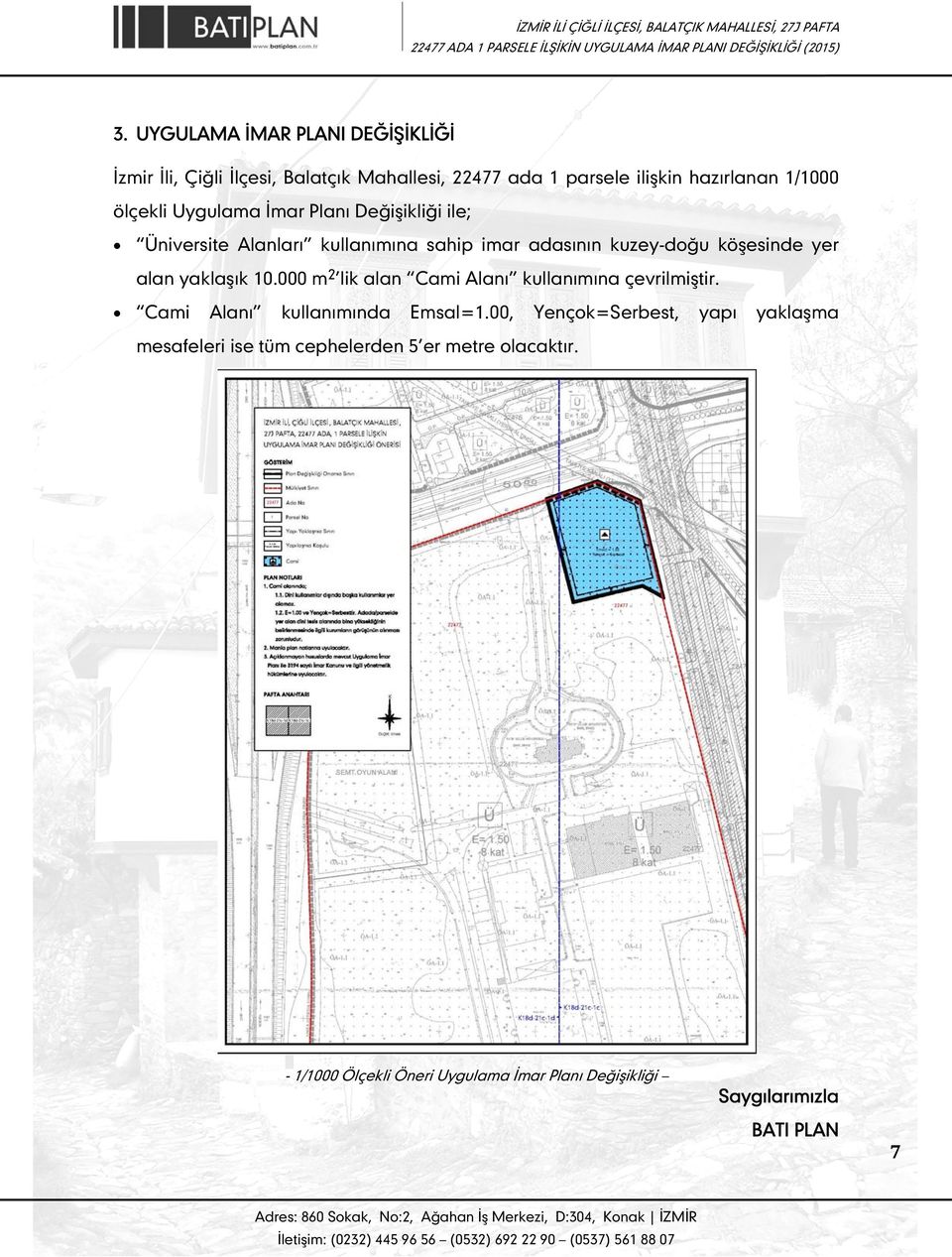 yaklaşık 10.000 m2 lik alan Cami Alanı kullanımına çevrilmiştir. Cami Alanı kullanımında Emsal=1.