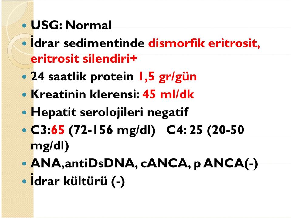 45 ml/dk Hepatit serolojileri i negatif C3:65 (72-156 mg/dl) C4: