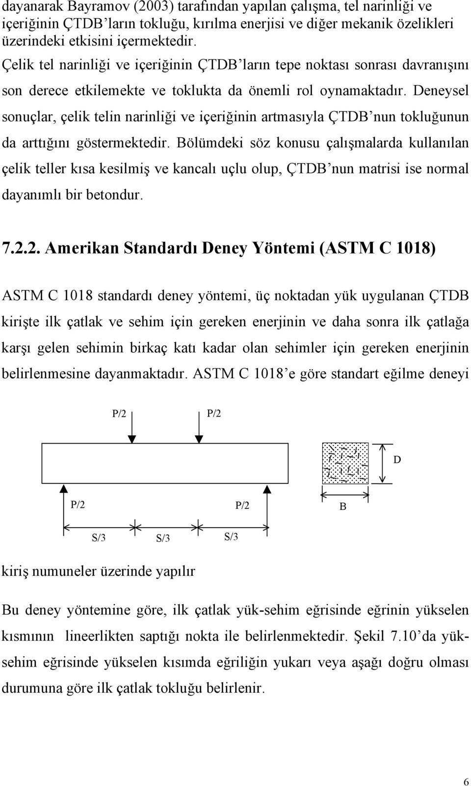 Deneysel sonuçlar, çelik telin narinliği ve içeriğinin artmasıyla ÇTDB nun tokluğunun da arttığını göstermektedir.