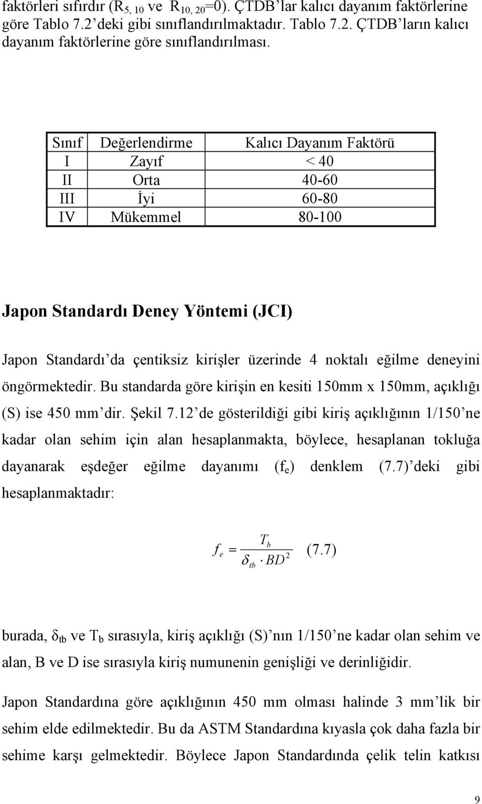 eğilme deneyini öngörmektedir. Bu standarda göre kirişin en kesiti 150mm x 150mm, açıklığı (S) ise 450 mm dir. Şekil 7.