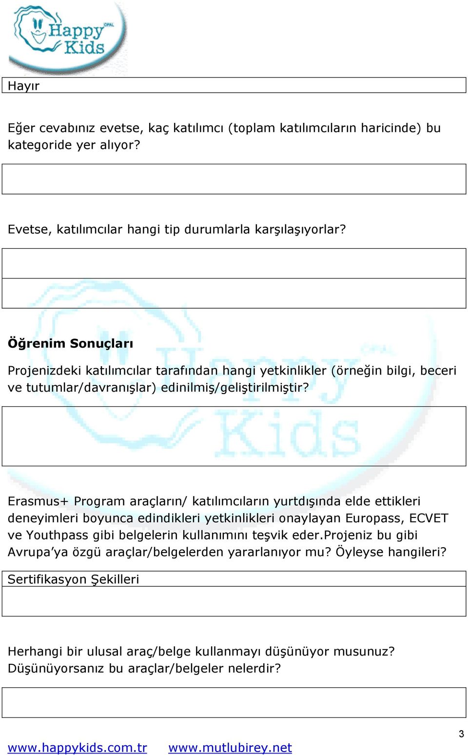 Erasmus+ Program araçların/ katılımcıların yurtdışında elde ettikleri deneyimleri boyunca edindikleri yetkinlikleri onaylayan Europass, ECVET ve Youthpass gibi belgelerin