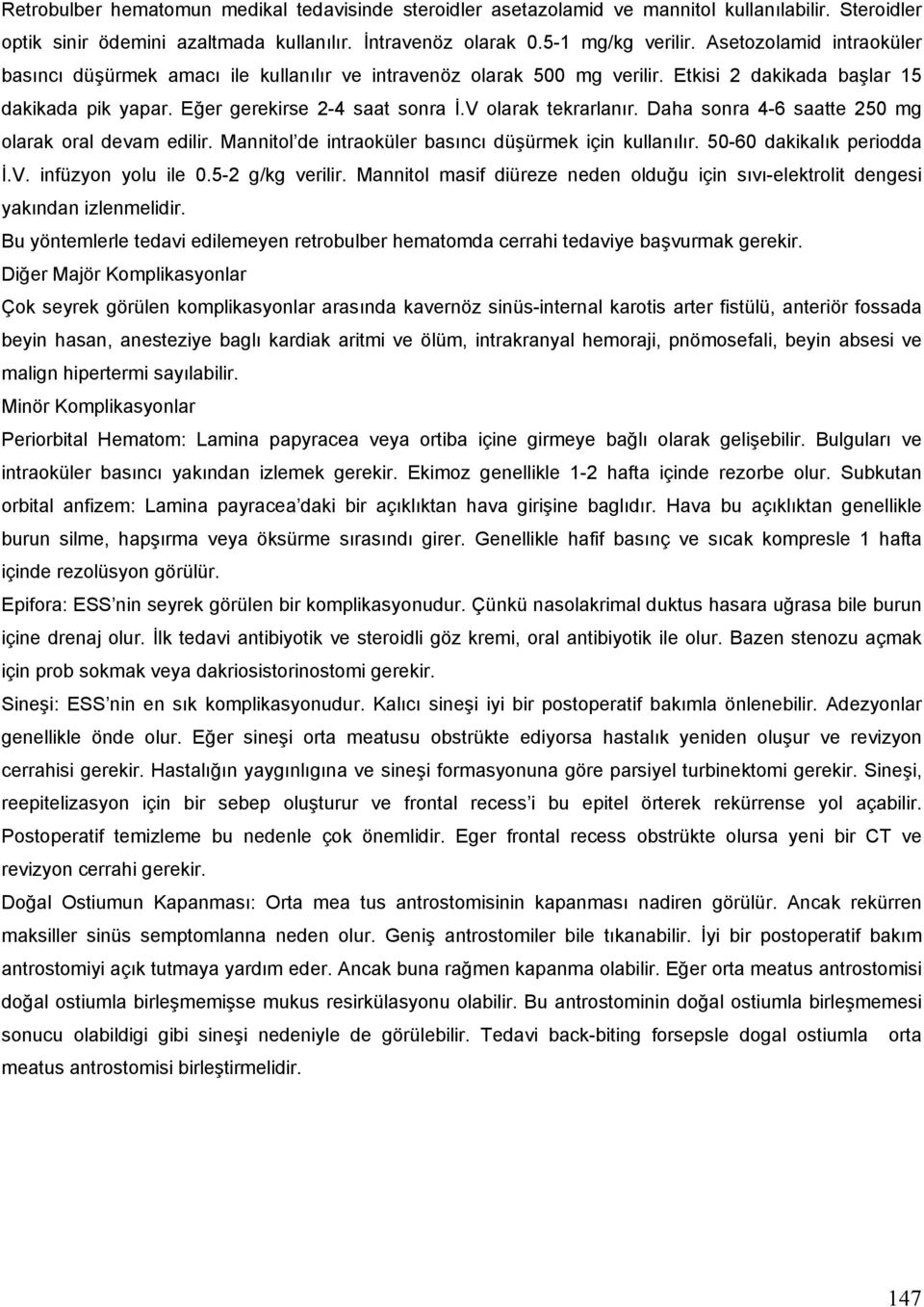 V olarak tekrarlanır. Daha sonra 4-6 saatte 250 mg olarak oral devam edilir. Mannitol de intraoküler basıncı düşürmek için kullanılır. 50-60 dakikalık periodda İ.V. infüzyon yolu ile 0.